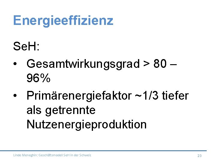 Energieeffizienz Se. H: • Gesamtwirkungsgrad > 80 – 96% • Primärenergiefaktor ~1/3 tiefer als