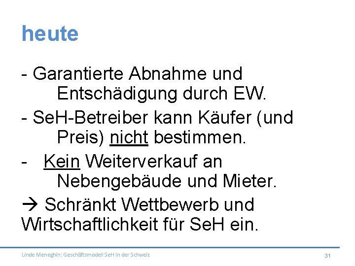 heute - Garantierte Abnahme und Entschädigung durch EW. - Se. H-Betreiber kann Käufer (und