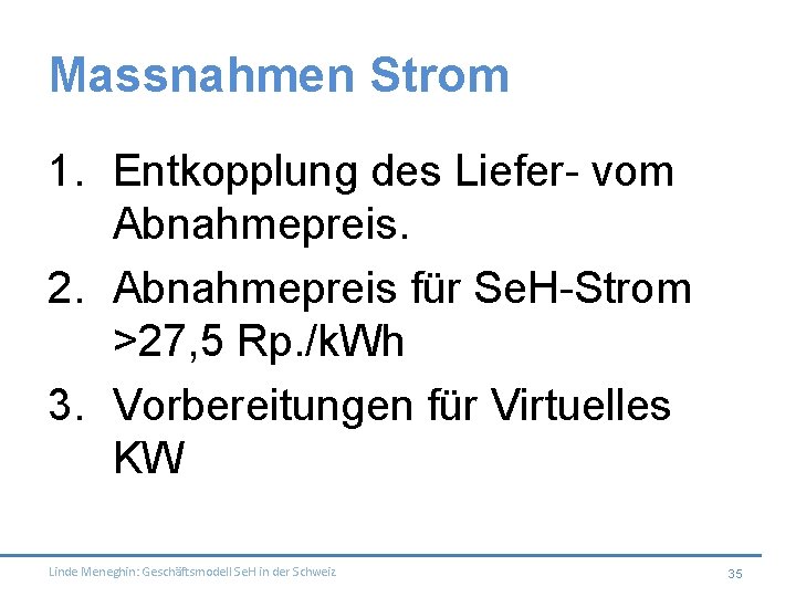 Massnahmen Strom 1. Entkopplung des Liefer- vom Abnahmepreis. 2. Abnahmepreis für Se. H-Strom >27,