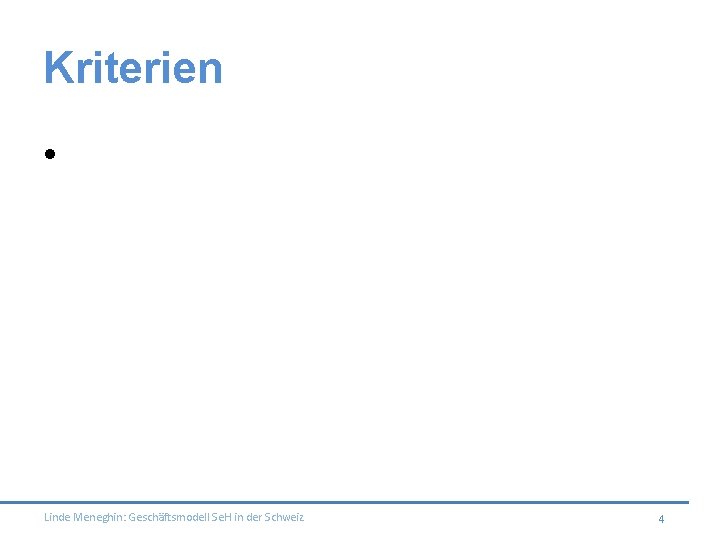 Kriterien • Linde Meneghin: Geschäftsmodell Se. H in der Schweiz 4 