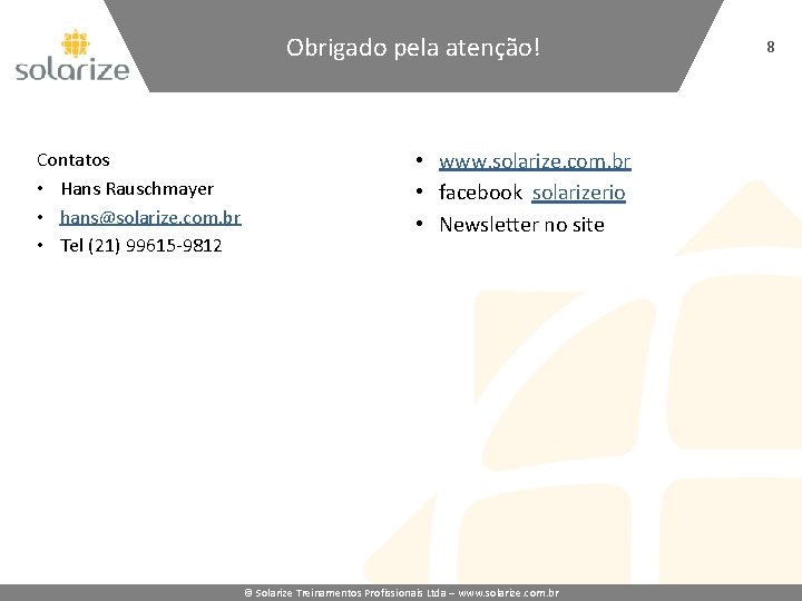 Obrigado pela atenção! Contatos • Hans Rauschmayer • hans@solarize. com. br • Tel (21)