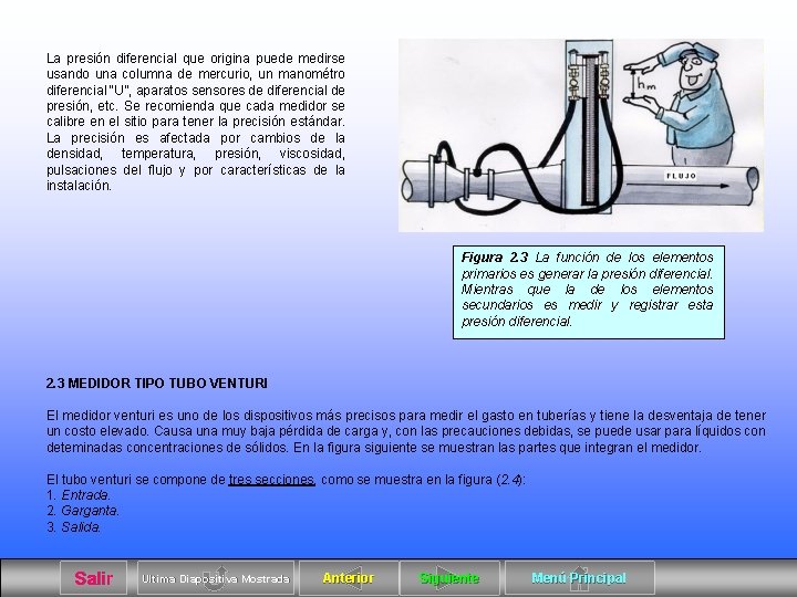 La presión diferencial que origina puede medirse usando una columna de mercurio, un manométro