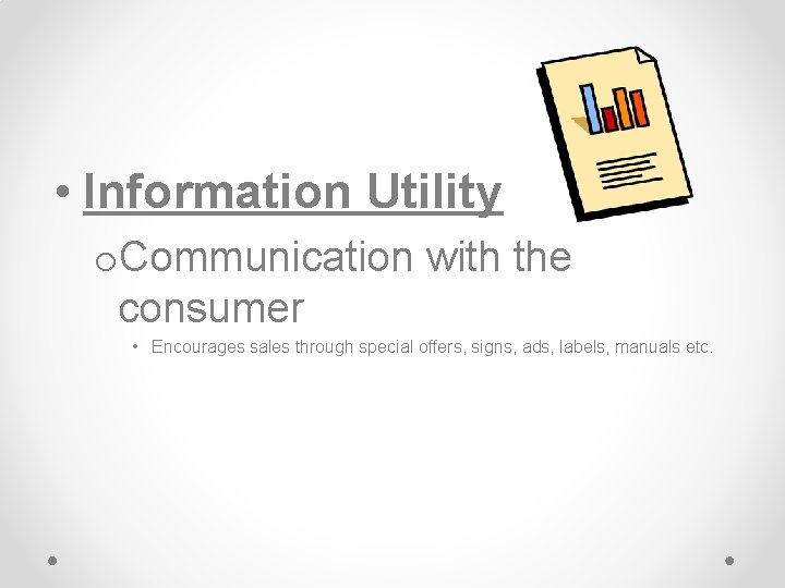 • Information Utility o. Communication with the consumer • Encourages sales through special • Information Utility o. Communication with the consumer • Encourages sales through special