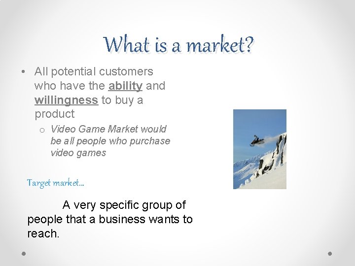 What is a market? • All potential customers who have the ability and willingness What is a market? • All potential customers who have the ability and willingness