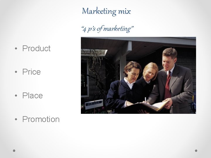 Marketing mix “ 4 p’s of marketing” • Product • Price • Place • Marketing mix “ 4 p’s of marketing” • Product • Price • Place •