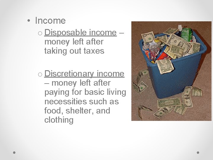 • Income o Disposable income – money left after taking out taxes o • Income o Disposable income – money left after taking out taxes o