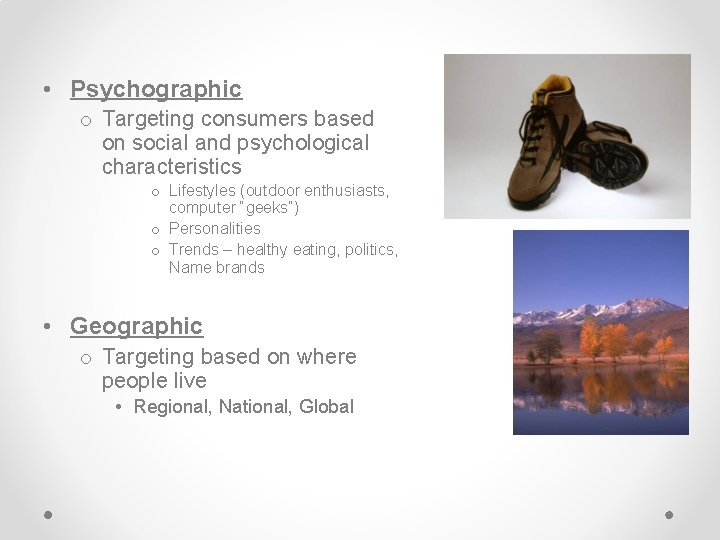 • Psychographic o Targeting consumers based on social and psychological characteristics o Lifestyles • Psychographic o Targeting consumers based on social and psychological characteristics o Lifestyles