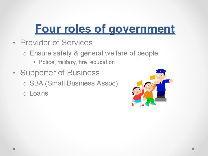 Four roles of government • Provider of Services o Ensure safety & general welfare Four roles of government • Provider of Services o Ensure safety & general welfare