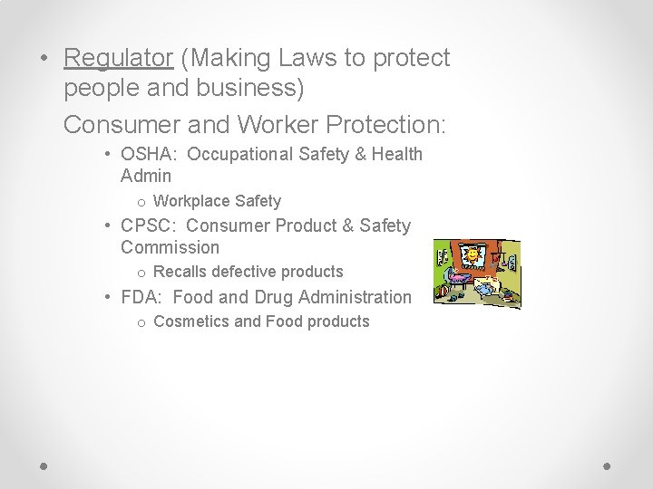 • Regulator (Making Laws to protect people and business) Consumer and Worker Protection: • Regulator (Making Laws to protect people and business) Consumer and Worker Protection: