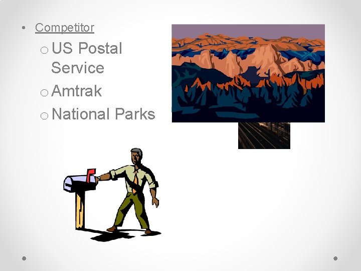 • Competitor o US Postal Service o Amtrak o National Parks • Competitor o US Postal Service o Amtrak o National Parks