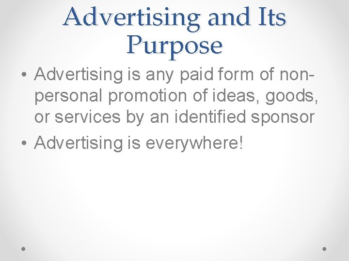 Advertising and Its Purpose • Advertising is any paid form of nonpersonal promotion of Advertising and Its Purpose • Advertising is any paid form of nonpersonal promotion of