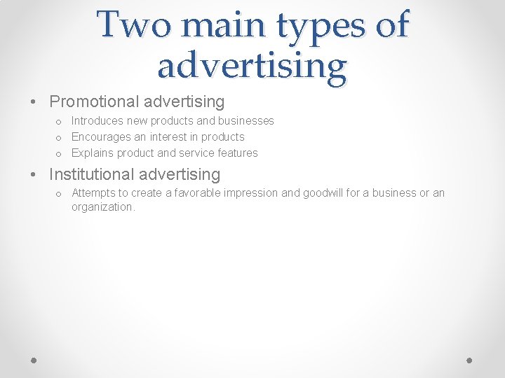 Two main types of advertising • Promotional advertising o Introduces new products and businesses Two main types of advertising • Promotional advertising o Introduces new products and businesses