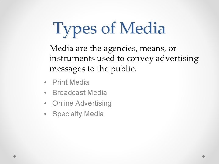 Types of Media are the agencies, means, or instruments used to convey advertising messages Types of Media are the agencies, means, or instruments used to convey advertising messages