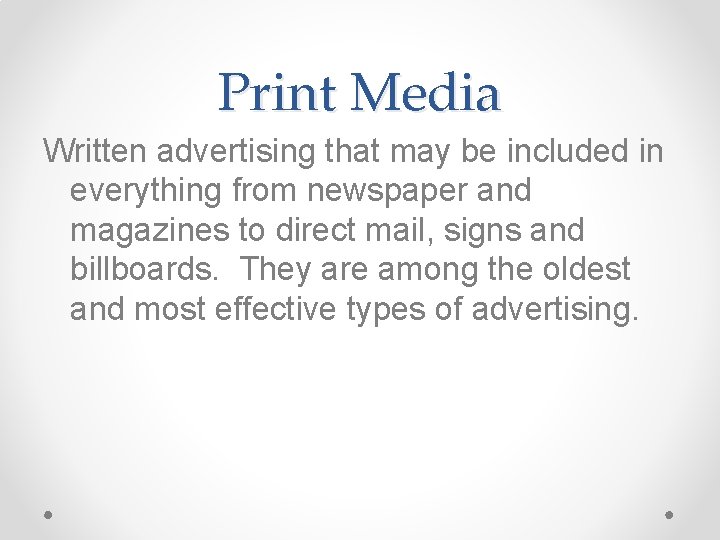 Print Media Written advertising that may be included in everything from newspaper and magazines Print Media Written advertising that may be included in everything from newspaper and magazines