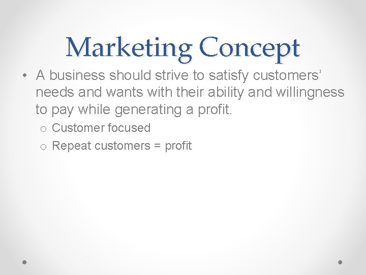 Marketing Concept • A business should strive to satisfy customers’ needs and wants with Marketing Concept • A business should strive to satisfy customers’ needs and wants with
