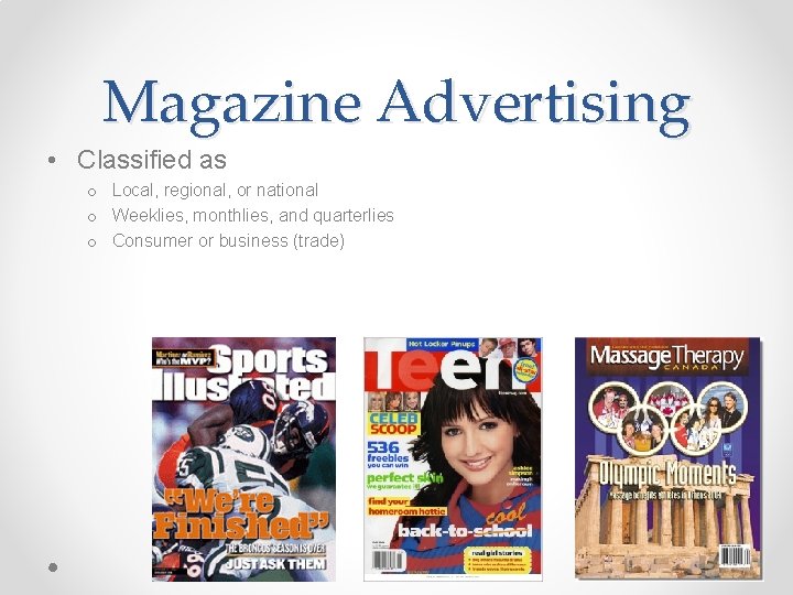 Magazine Advertising • Classified as o Local, regional, or national o Weeklies, monthlies, and Magazine Advertising • Classified as o Local, regional, or national o Weeklies, monthlies, and