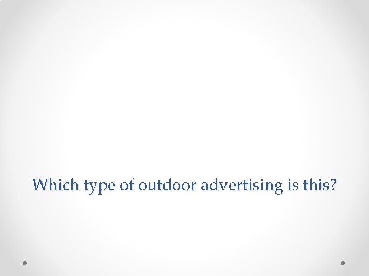 Which type of outdoor advertising is this? Which type of outdoor advertising is this?