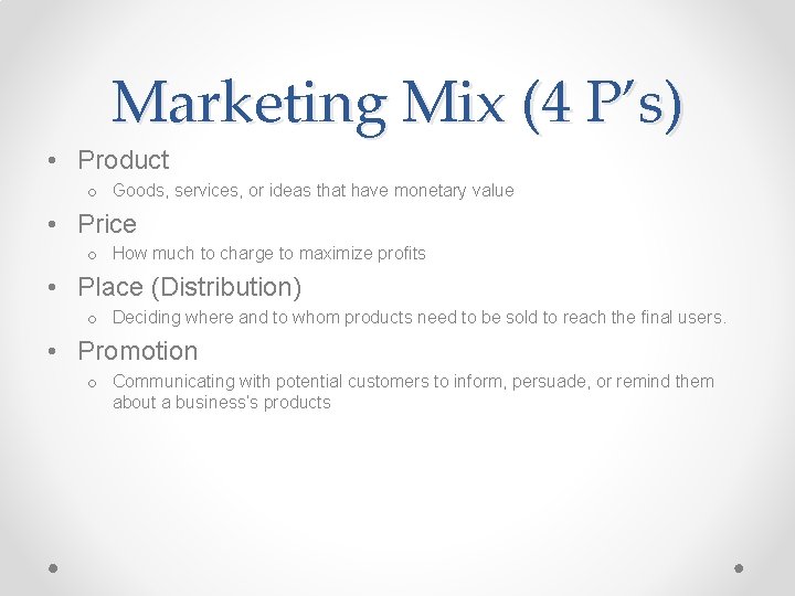 Marketing Mix (4 P’s) • Product o Goods, services, or ideas that have monetary Marketing Mix (4 P’s) • Product o Goods, services, or ideas that have monetary