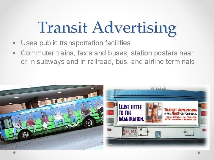 Transit Advertising • Uses public transportation facilities • Commuter trains, taxis and buses, station Transit Advertising • Uses public transportation facilities • Commuter trains, taxis and buses, station