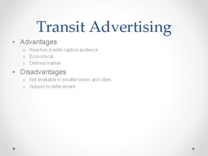 Transit Advertising • Advantages o Reaches a wide captive audience o Economical o Defined Transit Advertising • Advantages o Reaches a wide captive audience o Economical o Defined