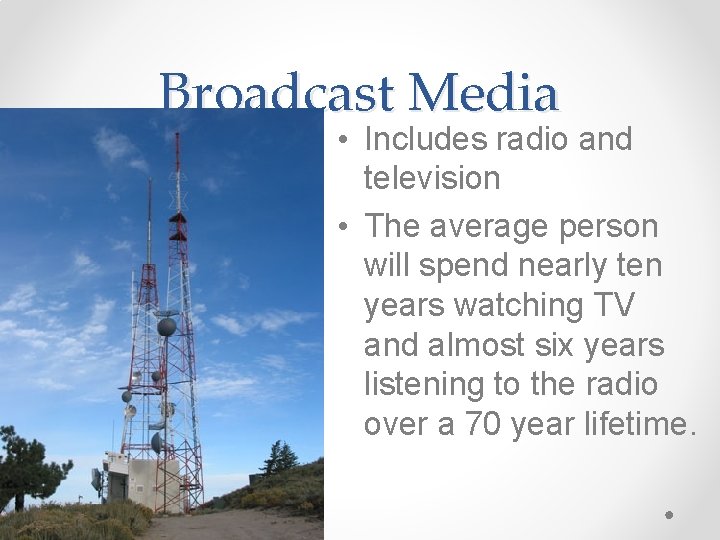 Broadcast Media • Includes radio and television • The average person will spend nearly Broadcast Media • Includes radio and television • The average person will spend nearly