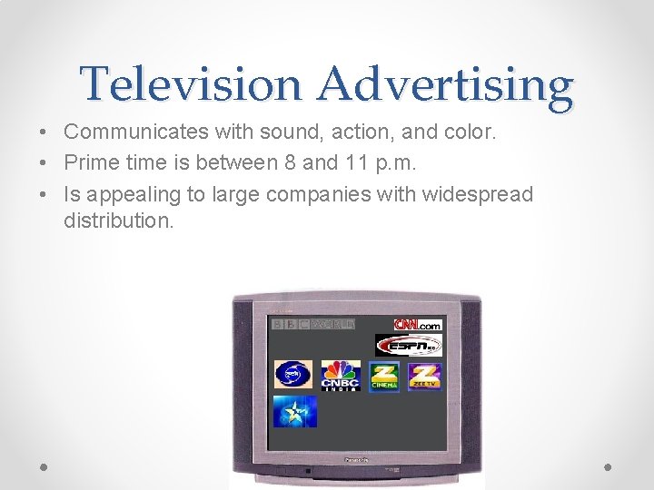 Television Advertising • Communicates with sound, action, and color. • Prime time is between Television Advertising • Communicates with sound, action, and color. • Prime time is between