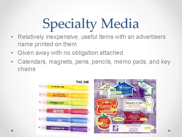 Specialty Media • Relatively inexpensive, useful items with an advertisers name printed on them Specialty Media • Relatively inexpensive, useful items with an advertisers name printed on them