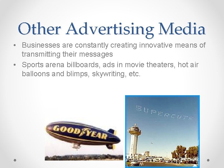 Other Advertising Media • Businesses are constantly creating innovative means of transmitting their messages Other Advertising Media • Businesses are constantly creating innovative means of transmitting their messages
