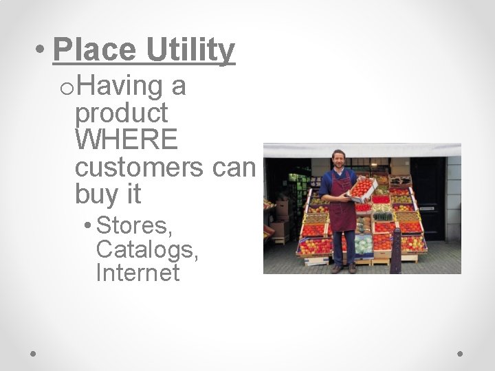 • Place Utility o. Having a product WHERE customers can buy it • • Place Utility o. Having a product WHERE customers can buy it •