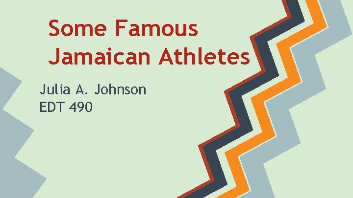 Some Famous Jamaican Athletes Julia A. Johnson EDT 490 