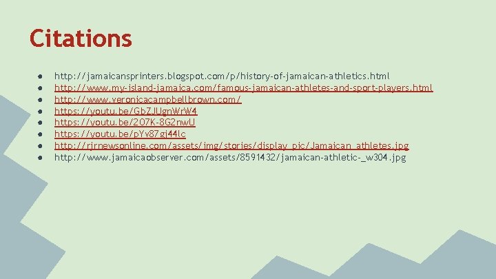 Citations ● ● ● ● http: //jamaicansprinters. blogspot. com/p/history-of-jamaican-athletics. html http: //www. my-island-jamaica. com/famous-jamaican-athletes-and-sport-players.