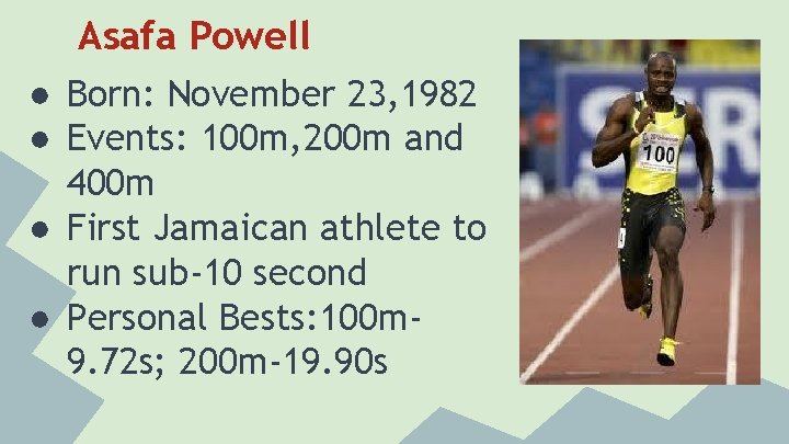 Asafa Powell ● Born: November 23, 1982 ● Events: 100 m, 200 m and