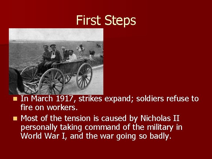 First Steps In March 1917, strikes expand; soldiers refuse to fire on workers. n