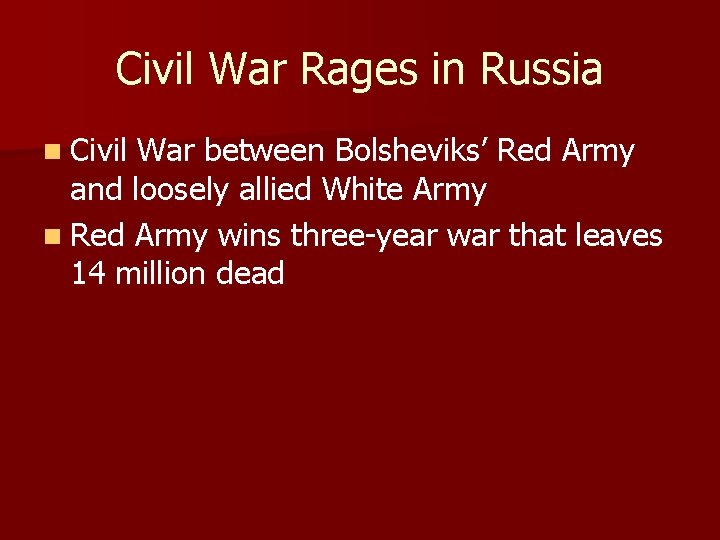 Civil War Rages in Russia n Civil War between Bolsheviks’ Red Army and loosely Civil War Rages in Russia n Civil War between Bolsheviks’ Red Army and loosely