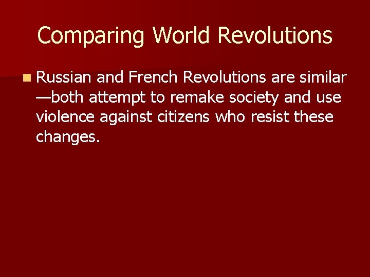 Comparing World Revolutions n Russian and French Revolutions are similar —both attempt to remake
