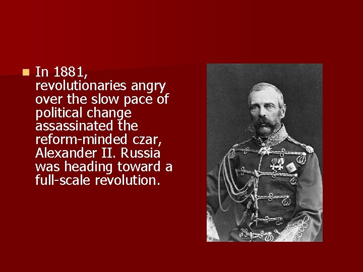 n In 1881, revolutionaries angry over the slow pace of political change assassinated the