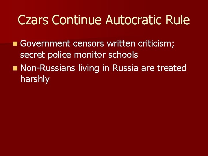 Czars Continue Autocratic Rule n Government censors written criticism; secret police monitor schools n