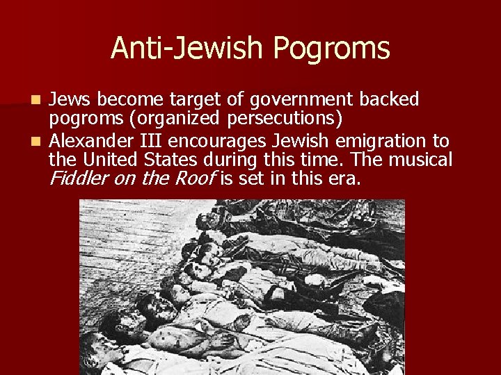 Anti-Jewish Pogroms Jews become target of government backed pogroms (organized persecutions) n Alexander III