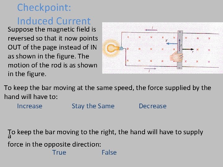 Checkpoint: Induced Current Suppose the magnetic field is reversed so that it now points