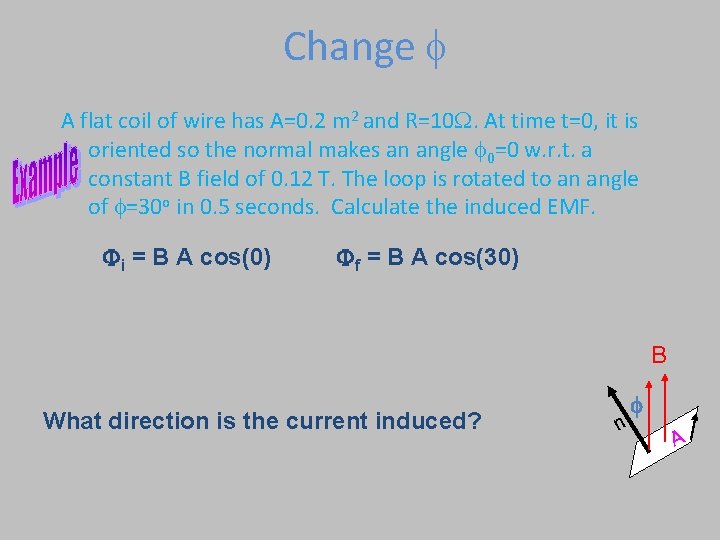 Change A flat coil of wire has A=0. 2 m 2 and R=10 W.