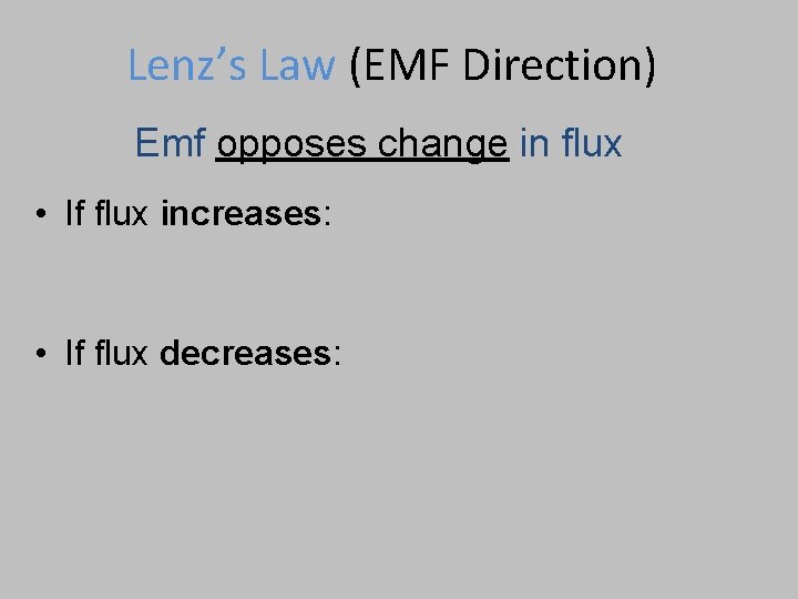 Lenz’s Law (EMF Direction) Emf opposes change in flux • If flux increases: •