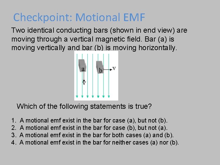 Checkpoint: Motional EMF Two identical conducting bars (shown in end view) are moving through