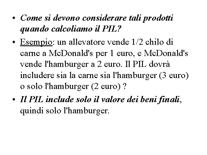  • Come si devono considerare tali prodotti quando calcoliamo il PIL? • Esempio: