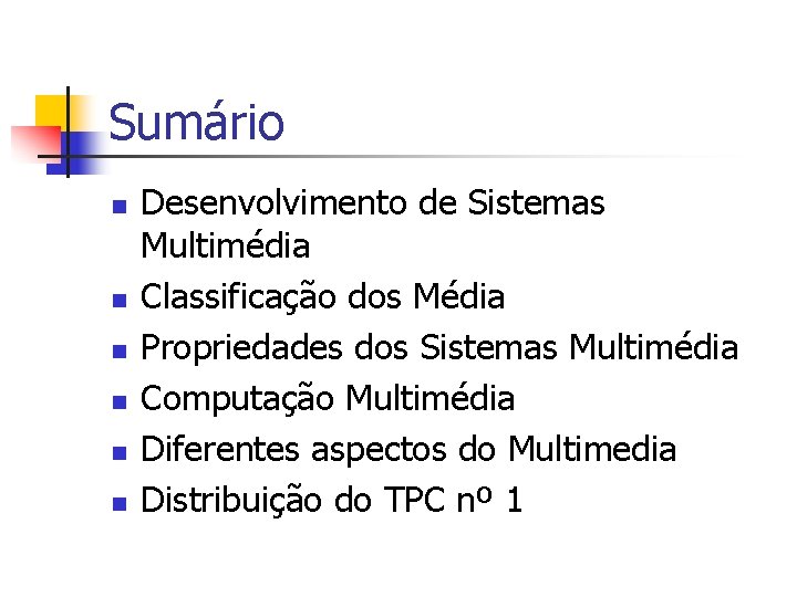 Sumário n n n Desenvolvimento de Sistemas Multimédia Classificação dos Média Propriedades dos Sistemas