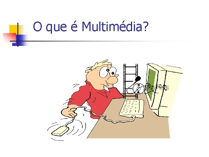 O que é Multimédia? 