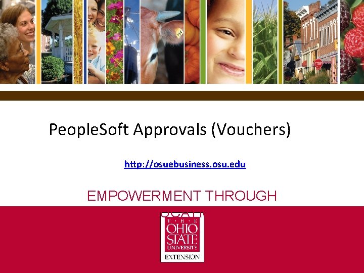 People. Soft Approvals (Vouchers) http: //osuebusiness. osu. edu EMPOWERMENT THROUGH EDUCATION 