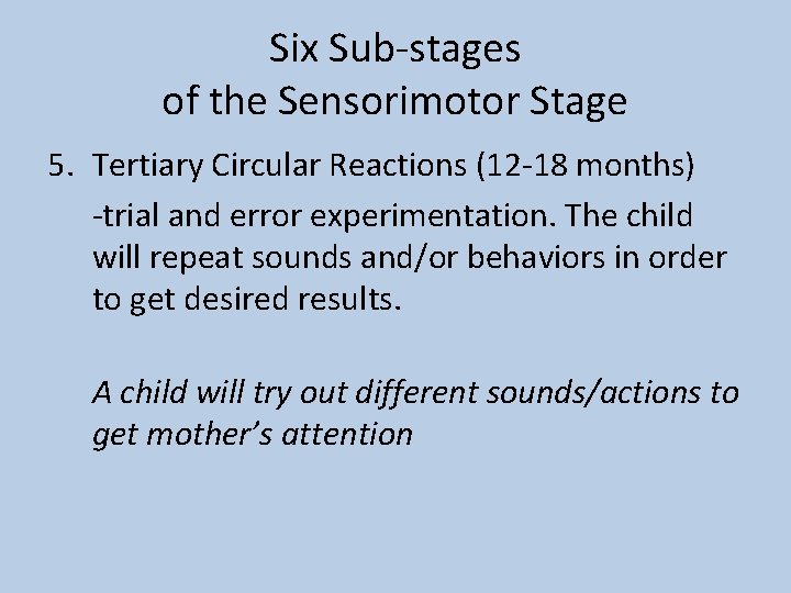 Six Sub-stages of the Sensorimotor Stage 5. Tertiary Circular Reactions (12 -18 months) -trial