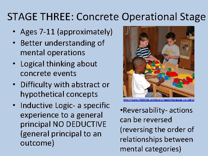 STAGE THREE: Concrete Operational Stage • Ages 7 -11 (approximately) • Better understanding of