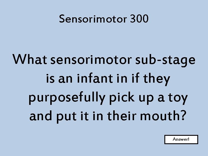 Sensorimotor 300 What sensorimotor sub-stage is an infant in if they purposefully pick up