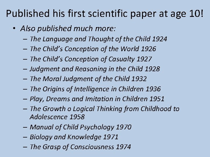 Published his first scientific paper at age 10! • Also published much more: –